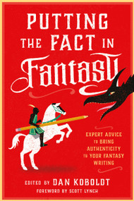 Putting the Fact in Fantasy (Expert Advice to Bring Authenticity to Your Fantasy Writing) by Dan Koboldt, Scott Lynch, 9780593331996