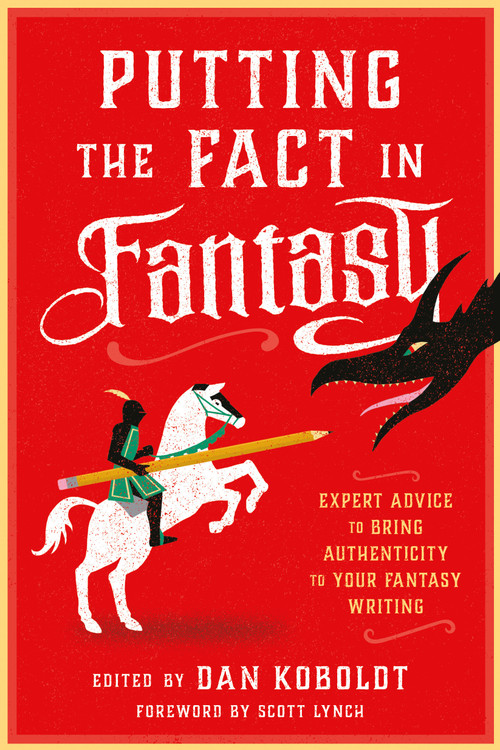 Putting the Fact in Fantasy (Expert Advice to Bring Authenticity to Your Fantasy Writing) by Dan Koboldt, Scott Lynch, 9780593331996