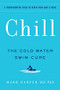 Chill (The Cold Water Swim Cure - A Transformative Guide to Renew Your Body and Mind) by Mark Harper, 9781797213767