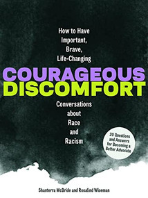Courageous Discomfort (How to Have Important, Brave, Life-Changing Conversations about Race and Racism) by Rosalind Wiseman, Shanterra McBride, 9781797215266