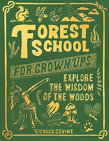 Forest School for Grown-Ups by Richard Irvine, Paul Oakley, 9781797215280
