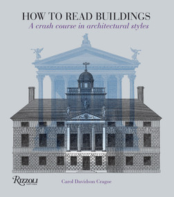 How to Read Buildings (A Crash Course in Architectural Styles) by Carol Davidson Cragoe, 9780847831128