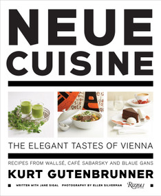 Neue Cuisine: The Elegant Tastes of Vienna (Recipes from Cafe Sabarsky, Wallse, and Blaue Gans) by Kurt Gutenbrunner, Jane Sigal, The Neue Galerie New York, Ronald S. Lauder, Renee Price, 9780847835621