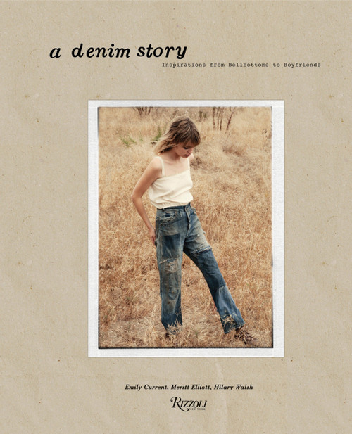 A Denim Story (Inspirations from Bellbottoms to Boyfriends) by Emily Current, Meritt Elliott, Hilary Walsh, 9780847842346
