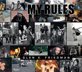 Glen E. Friedman (My Rules) by Glen E. Friedman, C. R. Stecyk III, Shepard Fairey, Chuck D., Henry Rollins, 9780847843558