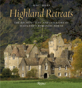Highland Retreats (The Architecture and Interiors of Scotland's Romantic North) by Mary Miers, Paul Barker, Country Life Magazine, Simon Jauncey, 9780847844760