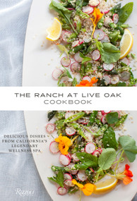 The Ranch at Live Oak Cookbook (Delicious Dishes from California's Legendary Wellness Spa) by Alex Glasscock, Sue Glasscock, Christopher Krubert, M.D., Jeanne Kelley, Ysanne Spevack, 9780847844852