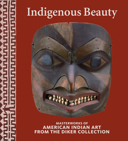 Indigenous Beauty (Masterworks of American Indian Art from the Diker Collection) by David W Penney, Janet Catherine Berlo, Bruce Bernstein, Barbara Brotherton, Joe D. Horse Capture, 9780847845231