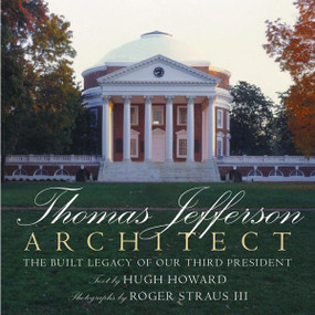 Thomas Jefferson: Architect (The Built Legacy of Our Third President) - 9780847845392 by Hugh Howard, Roger Straus III, 9780847845392