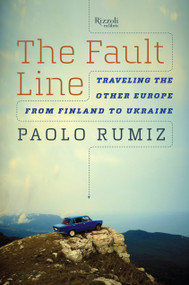 The Fault Line (Traveling the Other Europe, From Finland to Ukraine) by Paolo Rumiz, Gregory Conti, 9780847845422