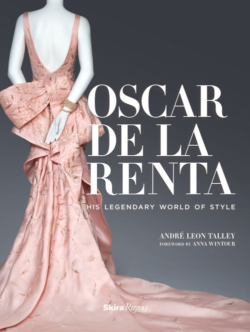 Oscar de la Renta (His Legendary World of Style) by André Leon Talley, Mercedes T. Bass, Paula Wallace, Adam Kuehl, Anna Wintour, 9780847847174