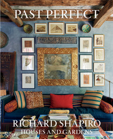 Past Perfect (Richard Shapiro Houses and Gardens) by Richard Shapiro, Mayer Rus, Mallery Roberts Morgan, Jason Schmidt, 9780847847402