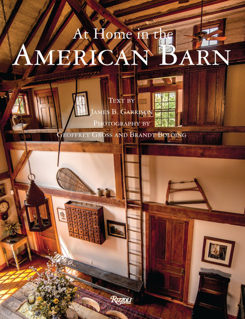 At Home in The American Barn by James B. Garrison, Geoffrey Gross, Brandt Bolding, 9780847847495