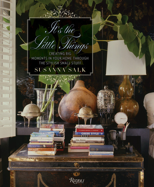 It's the Little Things (Creating Big Moments in Your Home Through The Stylish Small Stuff) by Susanna Salk, 9780847848072