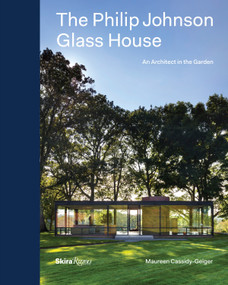 The Philip Johnson Glass House (An Architect in the Garden) by Maureen Cassidy-Geiger, Charles A. Birnbaum, Peter Aaron, 9780847848362