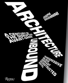 Architecture Unbound (A Century of the Disruptive Avant-Garde) by Joseph Giovannini, 9780847858798
