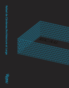 Rafael de Cárdenas/Architecture at Large (RDC/AAL) by Rafael de Cárdenas, Felix Burrichter, Jesse Seegers, John Miller, 9780847860098