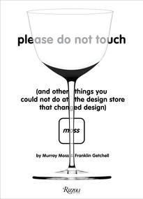 Please Do Not Touch (And Other Things You Couldn't Do at Moss the Design Store That Changed Design) by Murray Moss, Franklin Getchell, 9780847861576