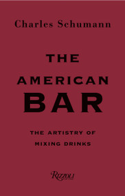 The American Bar (The Artistry of Mixing Drinks) by Charles Schumann, Gunter Mattei, 9780847863075