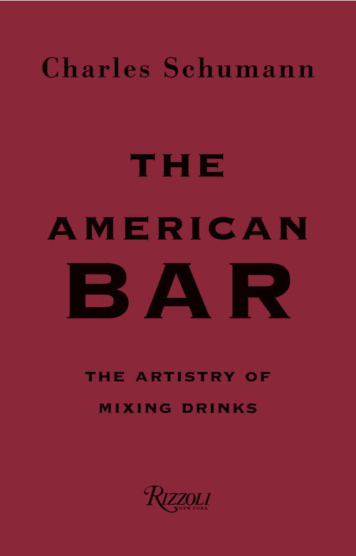 The American Bar (The Artistry of Mixing Drinks) by Charles Schumann, Gunter Mattei, 9780847863075