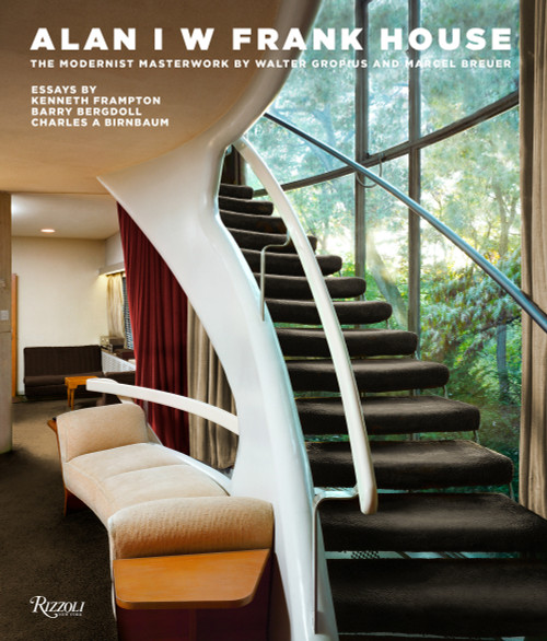 Alan I W Frank House (The Modernist Masterwork by Walter Gropius and Marcel Breuer) by Alan I W Frank, Kenneth Frampton, Barry Bergdoll, Charles A. Birnbaum, 9780847863686