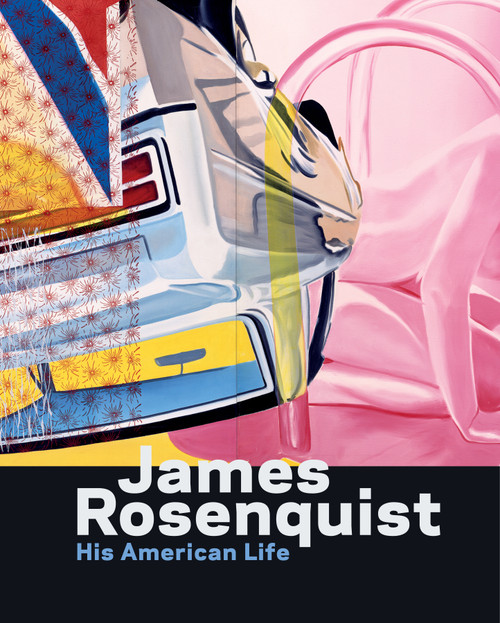 James Rosenquist: His American Life by Charles Baxter, Judith Goldman, 9780847864010