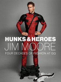 Hunks & Heroes (Four Decades of Fashion at GQ) by Jim Moore, Kanye West, Jim Nelson, 9780847865574