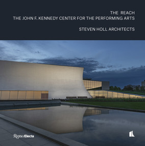 The REACH (The John F. Kennedy Center for the Performing Arts) by Steven Holl, Barry Bergdoll, Richard Barnes, 9780847867370