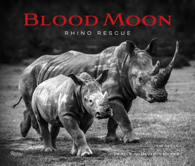Blood Moon (Rescuing the Rhino) by Dereck Joubert, Beverly Joubert, Jane Goodall, 9780847868827