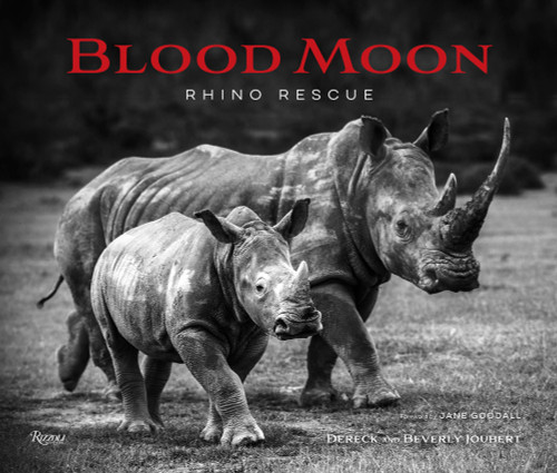 Blood Moon (Rescuing the Rhino) by Dereck Joubert, Beverly Joubert, Jane Goodall, 9780847868827
