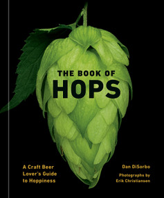 The Book of Hops (A Craft Beer Lover's Guide to Hoppiness) by Dan DiSorbo, Erik Christiansen, 9781984860040