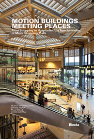 Motion Buildings Meeting Places (From Shopping to Hospitality: The Transformation of Major Shopping Malls) by Davide Padoa, Paul Mollé, Lucio Guerra, Luca Masia, Peter Clucas, 9788891812674