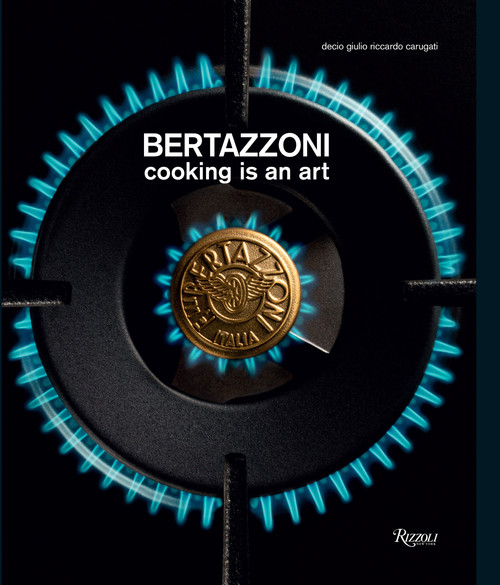 Bertazzoni (Cooking is an Art) by Decio Carugati, Riccardo Carugati, 9788891824547
