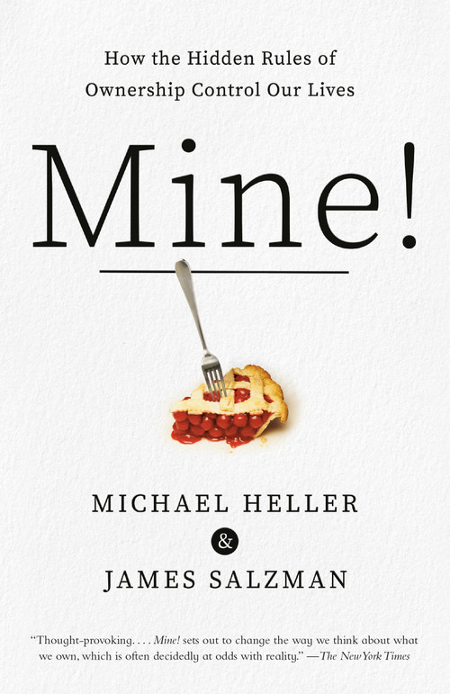 Mine! (How the Hidden Rules of Ownership Control Our Lives) - 9780525565505 by Michael A. Heller, James Salzman, 9780525565505