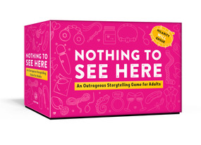 Nothing to See Here (An Outrageous Storytelling Game for Adults) by Yuxin Gao, Rachel Li, Mary Georgescu, 9780593234600