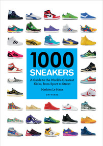 1000 Sneakers (A Guide to the World's Greatest Kicks, from Sport to Street) by Mathieu Le Maux, 9780789332554
