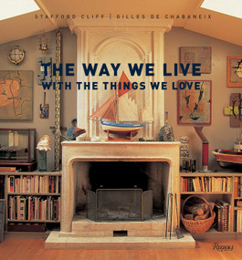 The Way We Live With the Things We Love by Stafford Cliff, Gilles de Chabaneix, 9780847832255