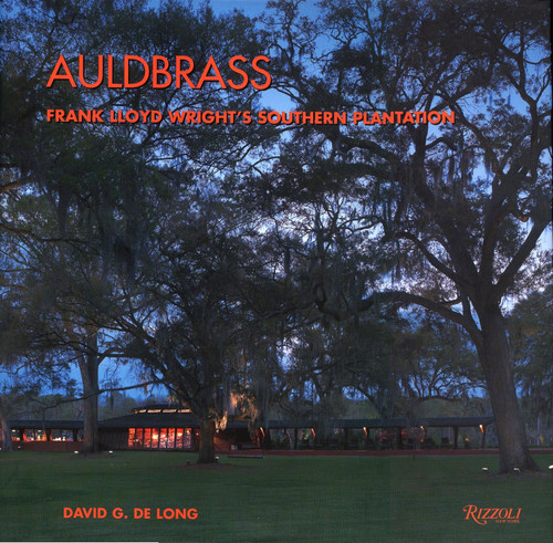 Auldbrass (Frank Lloyd Wright's Southern Plantation) by David G. De Long, 9780847836161