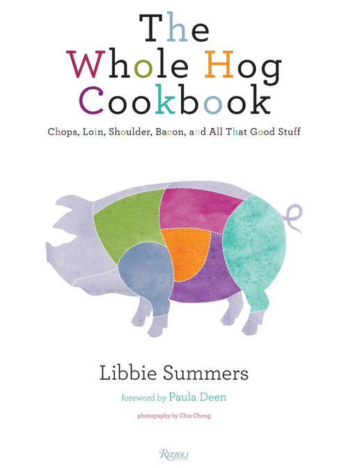 The Whole Hog Cookbook (Chops, Loin, Shoulder, Bacon, and All That Good Stuff) by Libbie Summers, Paula Deen, 9780847836826