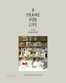 A Frame for Life (The Designs of StudioIlse) by Ilse Crawford, Edwin Heathcote, 9780847838578