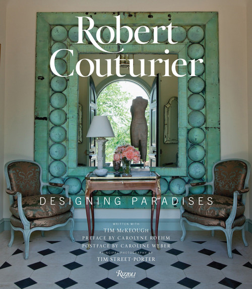 Robert Couturier (Designing Paradises) by Robert Couturier, Tim McKeough, Carolyne Roehm, Caroline Weber, Tim Street-Porter, 9780847843688