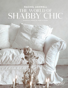 Rachel Ashwell The World of Shabby Chic (Beautiful Homes, My Story & Vision) by Rachel Ashwell, 9780847844944