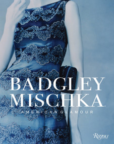 Badgley Mischka (American Glamour) by Mark Badgley, James Mischka, André Leon Talley, Hal Rubenstein, Dennita Sewell, 9780847846016