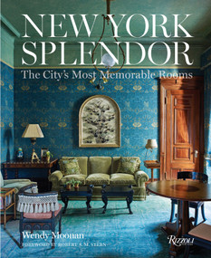 New York Splendor (The City's Most Memorable Rooms) by Wendy Moonan, Robert A.M. Stern, 9780847846351