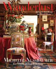 Wanderlust (Interiors That Bring the World Home) by Michelle Nussbaumer, Hutton Wilkinson, 9780847848911