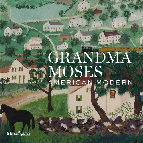 Grandma Moses (American Modern) by Thomas Denenberg, Jamie Franklin, Diana Korzenik, Alexander Nemerov, Robert Wolterstorff, 9780847849239