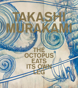 Takashi Murakami (The Octopus Eats Its Own Leg) by Michael Darling, Madeleine Grynsztejn, Michael Dylan Foster, Chelsea Foxwell, Reuben Keehan, 9780847859115