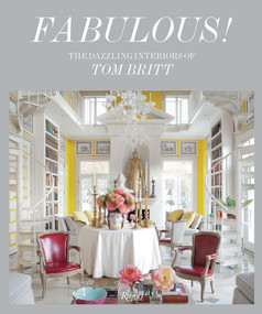 Fabulous! (The Dazzling Interiors of Tom Britt) by Mitchell Owens, Tom Britt, Paige Rense Noland, 9780847860319
