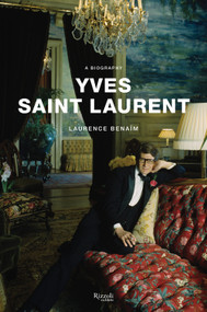 Yves Saint Laurent (A Biography) by Laurence Benaïm, 9780847863396