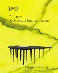 Locatelli Partners: Dialogues (Architecture Interiors Design) by Massimiliano Locatelli, Giovanna Cornelio, Annamaria Scevola, Davide Agrati, Deborah Berke, 9780847865987
